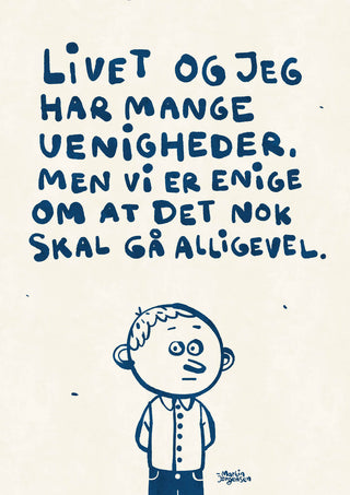 et barn med armene bag ryggen og teksten "Livet og jeg har mange uenigheder, men vi er enige om at det nok skal gå alligevel." - Plakat af martin jørgensen